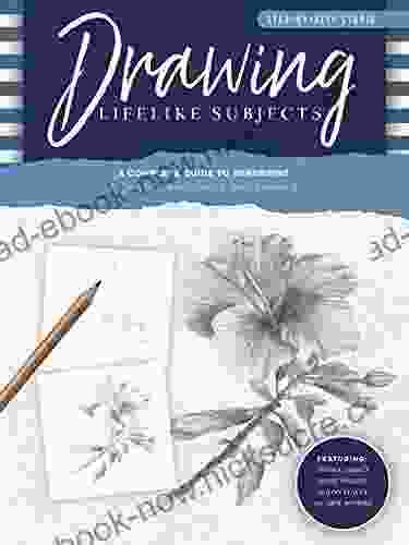Step By Step Studio: Drawing Lifelike Subjects: A Complete Guide To Rendering Flowers Landscapes And Animals