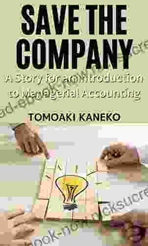 SAVE THE COMPANY: A Story For An Introduction To Managerial Accounting