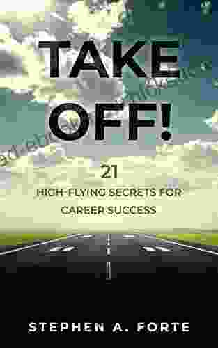 TAKE OFF : 21 High Flying Secrets For Career Success