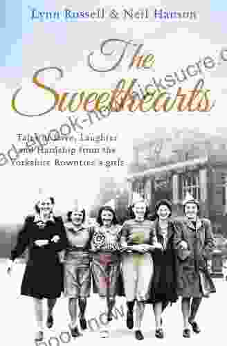 The Sweethearts: Tales Of Love Laughter And Hardship From The Yorkshire Rowntree S Girls