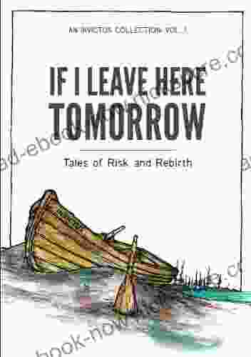 If I Leave Here Tomorrow: Tales Of Risk And Rebirth (The Invictus Writers 1)