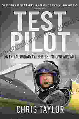 Test Pilot: An Extraordinary Career Testing Civil Aircraft