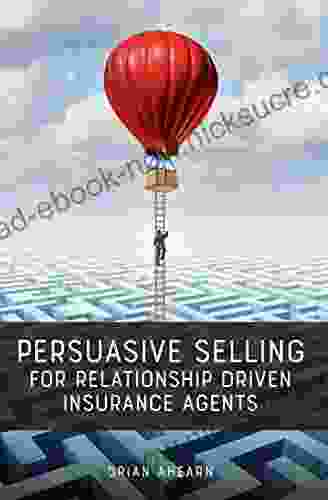 Persuasive Selling For Relationship Driven Insurance Agents