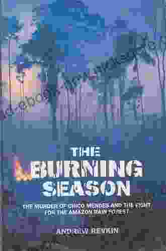 The Burning Season: The Murder Of Chico Mendes And The Fight For The Amazon Rain Forest