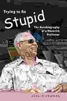 Trying To Fix Stupid: The Autobiography Of A Maverick Professor