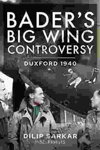 Bader S Big Wing Controversy: Duxford 1940