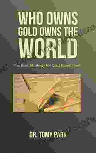 Who Owns Gold Owns The World: The Best Strategy For Gold Investment