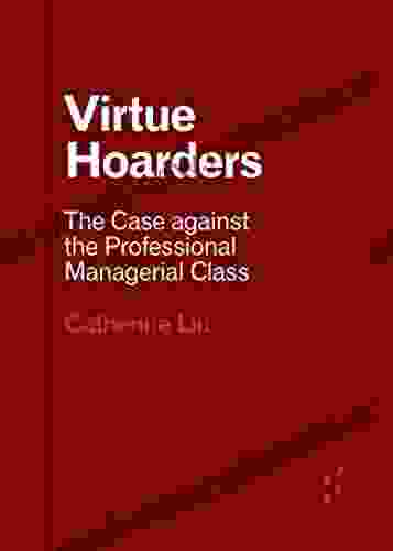 Virtue Hoarders: The Case Against The Professional Managerial Class (Forerunners: Ideas First)