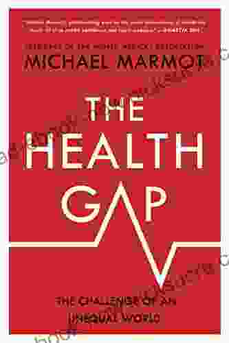 The Health Gap: The Challenge Of An Unequal World