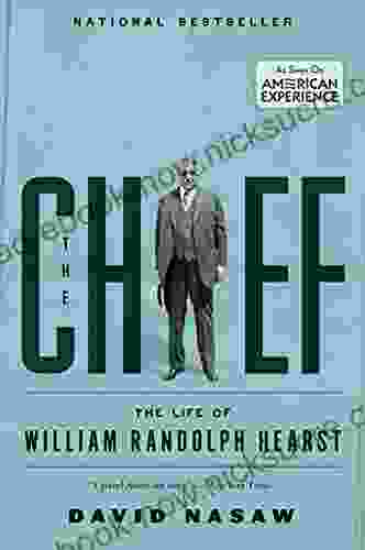 The Chief: The Life Of William Randolph Hearst