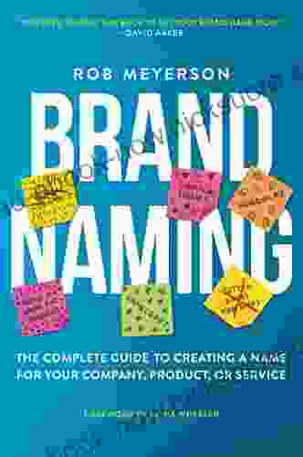Brand Naming: The Complete Guide To Creating A Name For Your Company Product Or Service