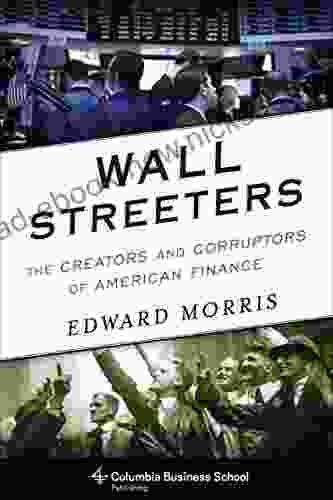 Wall Streeters: The Creators And Corruptors Of American Finance (Columbia Business School Publishing)