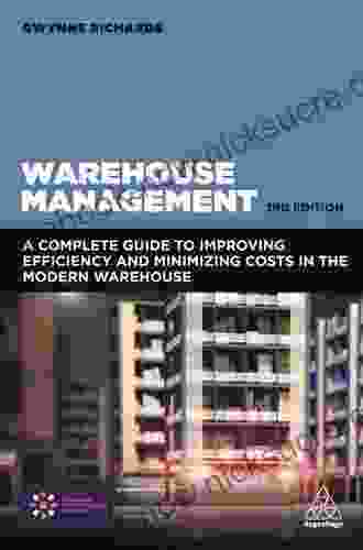 Warehouse Management: The Definitive Guide To Improving Efficiency And Minimizing Costs In The Modern Warehouse
