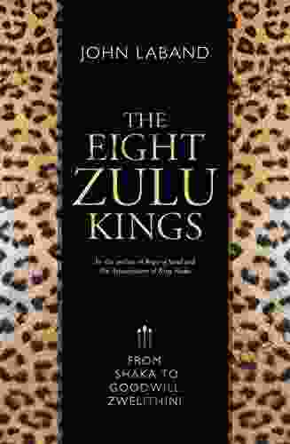 The Eight Zulu Kings: From Shaka To Goodwill Zwelithini