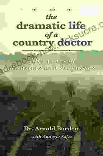 The Dramatic Life Of A Country Doctor: Fifty Years Of Disasters And Diagnoses