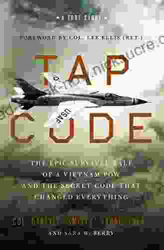Tap Code: The Epic Survival Tale Of A Vietnam POW And The Secret Code That Changed Everything