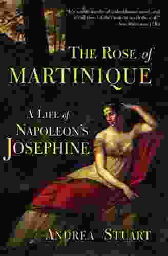 The Rose Of Martinique: A Life Of Napoleon S Josephine
