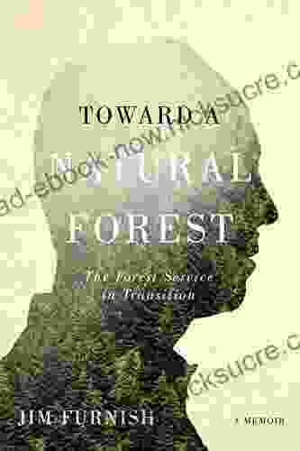 Toward A Natural Forest: The Forest Service In Transition (A Memoir)