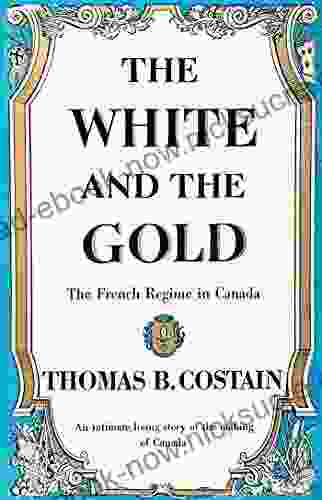 The White And The Gold: The French Regime In Canada