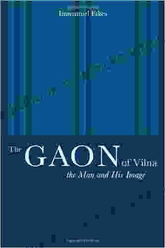 The Gaon Of Vilna: The Man And His Image (S Mark Taper Foundation Imprint In Jewish Studies)