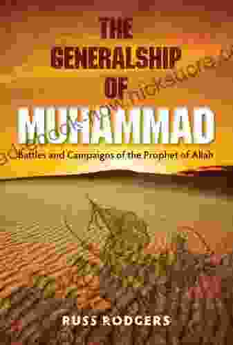 The Generalship Of Muhammad: Battles And Campaigns Of The Prophet Of Allah