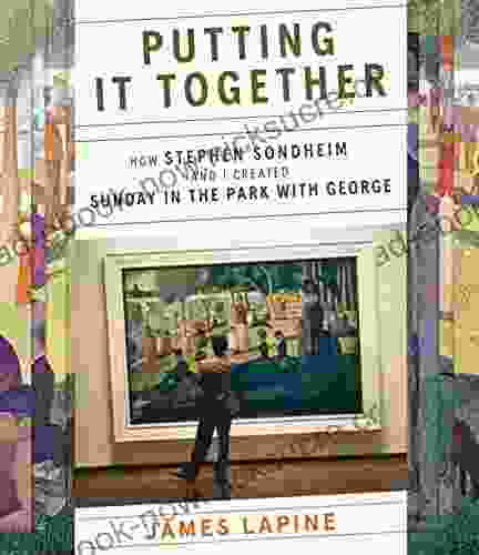Putting It Together: How Stephen Sondheim And I Created Sunday In The Park With George