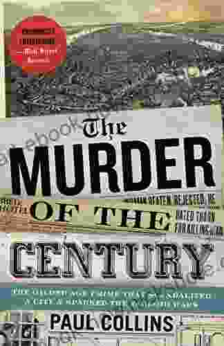 The Murder Of The Century: The Gilded Age Crime That Scandalized A City Sparked The Tabloid Wars