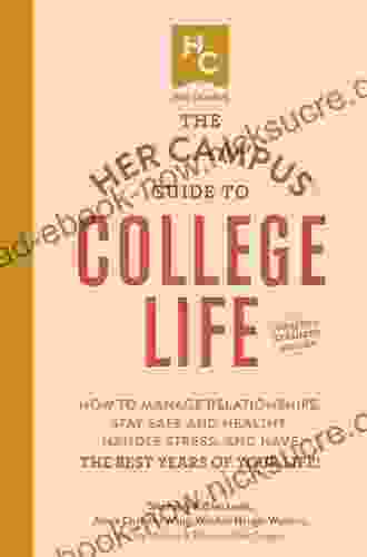 The Her Campus Guide To College Life Updated And Expanded Edition: How To Manage Relationships Stay Safe And Healthy Handle Stress And Have The Best Years Of Your Life