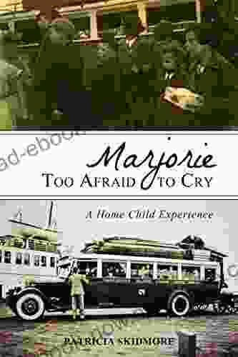 Marjorie Too Afraid To Cry: A Home Child Experience