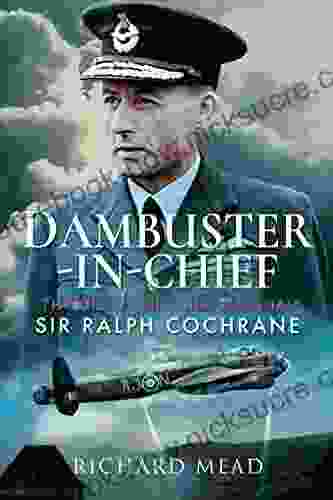 Dambuster In Chief: The Life Of Air Chief Marshal Sir Ralph Cochrane