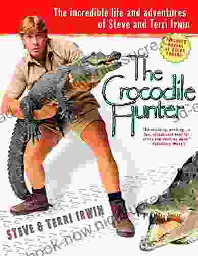 The Crocodile Hunter: The Incredible Life And Adventures Of Steve And Terri Irwin