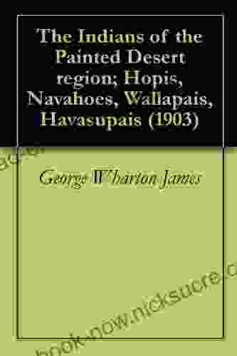 The Indians Of The Painted Desert Region Hopis Navahoes Wallapais Havasupais (1903) ILLUSTRATED EDITION