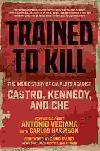 Trained To Kill: The Inside Story Of CIA Plots Against Castro Kennedy And Che