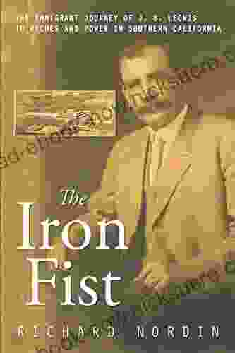 The Iron Fist: The Immigrant Journey Of J B Leonis To Riches And Power In Southern California