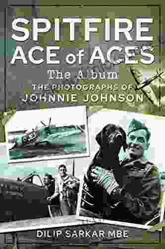 Spitfire Ace Of Aces: The Album: The Photographs Of Johnnie Johnson
