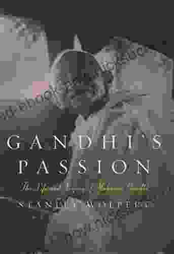Gandhi S Passion: The Life And Legacy Of Mahatma Gandhi