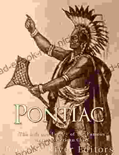 Pontiac: The Life And Legacy Of The Famous Native American Chief