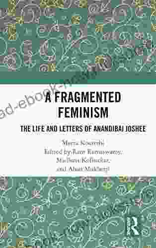 A Fragmented Feminism: The Life And Letters Of Anandibai Joshee