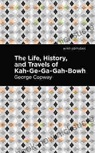 The Life History And Travels Of Kah Ge Ga Gah Bowh (Mint Editions Native Stories Indigenous Voices)