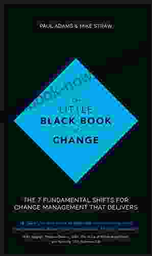 The Little Black Of Change: The 7 Fundamental Shifts For Change Management That Delivers