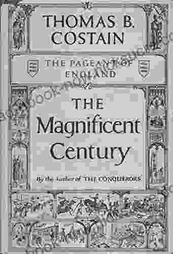 The Magnificent Century Thomas B Costain