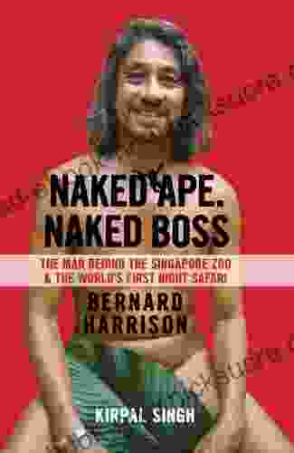 Naked Ape Naked Boss: The Man Behind The Singapore Zoo And The World S First Night Safari