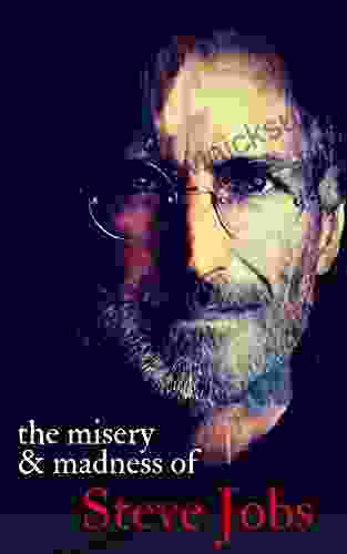 The Misery Madness Of Steve Jobs: The Mayhem Maxims That Made The Apple Founder A Legend