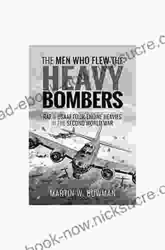 The Men Who Flew The Heavy Bombers: RAF And USAAF Four Engine Heavies In The Second World War