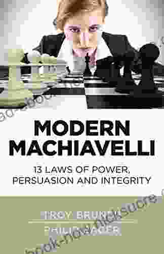 Modern Machiavelli: 13 Laws Of Power Persuasion And Integrity