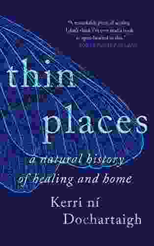 Thin Places: A Natural History Of Healing And Home