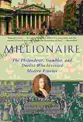 Millionaire: The Philanderer Gambler And Duelist Who Invented Modern Finance