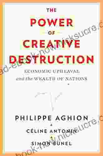 The Power Of Creative Destruction: Economic Upheaval And The Wealth Of Nations