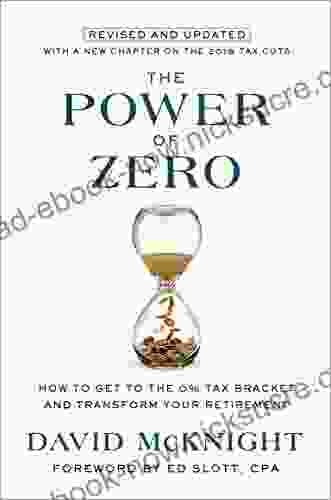The Power Of Zero Revised And Updated: How To Get To The 0% Tax Bracket And Transform Your Retirement