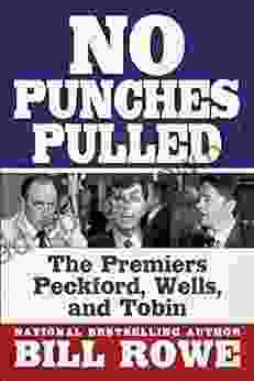 No Punches Pulled: The Premiers Peckford Wells And Tobin